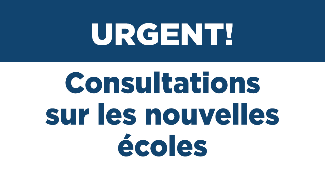 URGENT! Consultations sur les nouvelles écoles