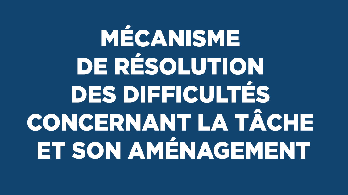 Mécanisme de résolution des difficultés concernant la tâche et son aménagement