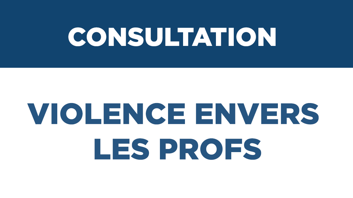 Consultation – Violence envers les profs