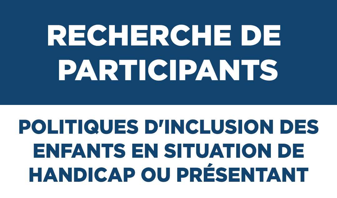 Recherche de participants – Politiques d&rsquo;inclusion des enfants en situation de handicap ou présentant des difficultés d&rsquo;apprentissage