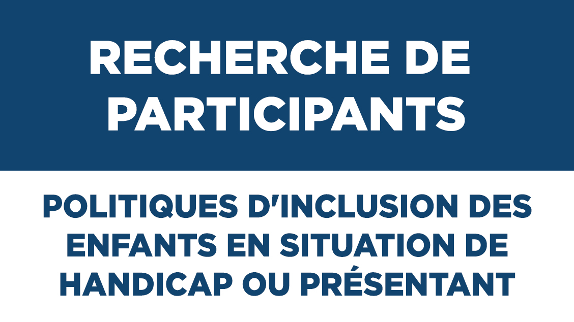 Recherche de participants – Politiques d&rsquo;inclusion des enfants en situation de handicap ou présentant des difficultés d&rsquo;apprentissage