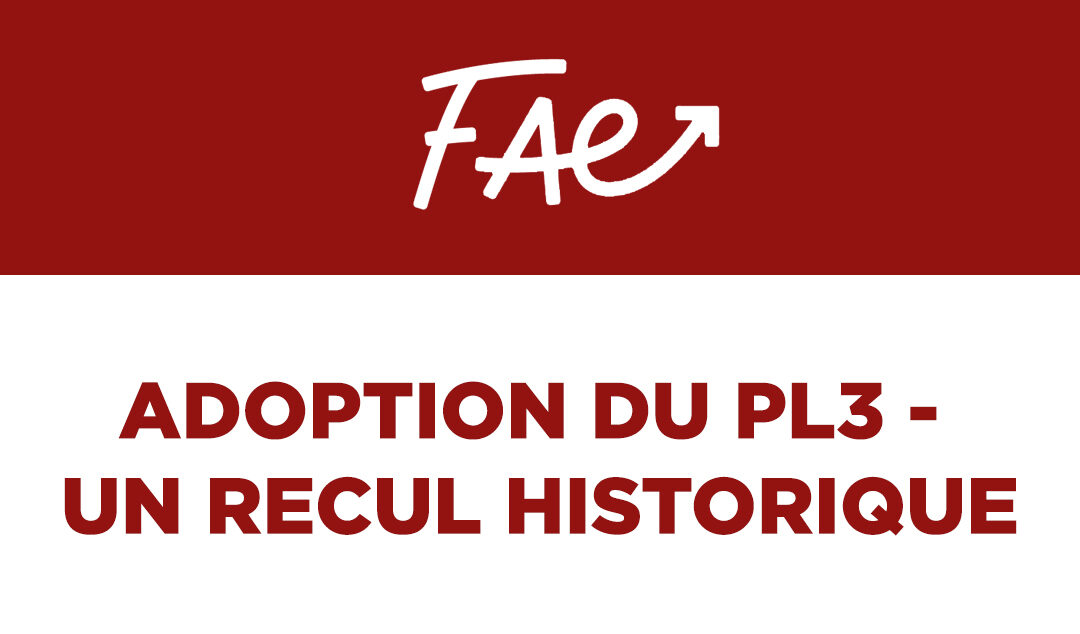 Communiqué FAE – Adoption du PL3 – Un recul historique