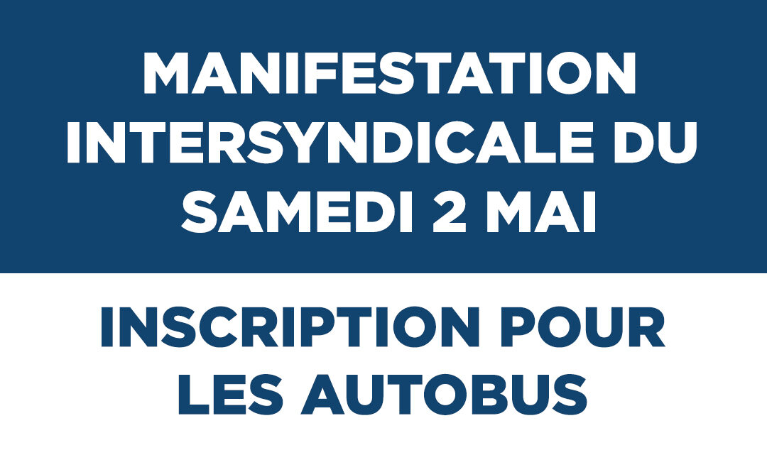 Manifestation intersyndicale du samedi 2 mai  –  Inscription pour les autobus