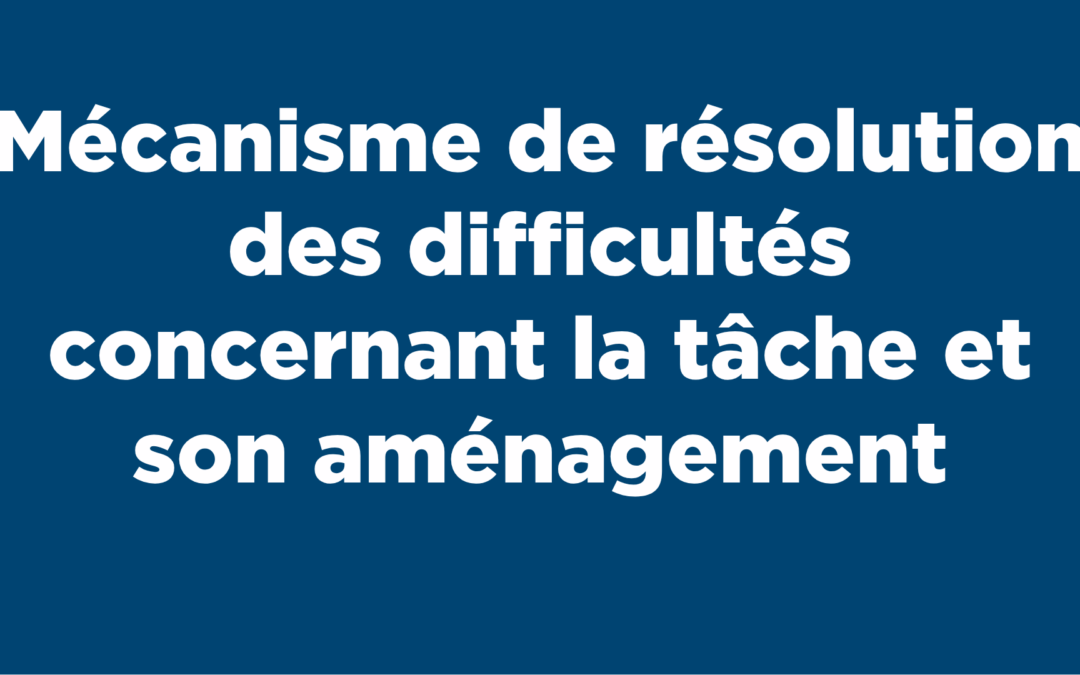 Mécanisme de résolution des difficultés concernant la tâche et son aménagement