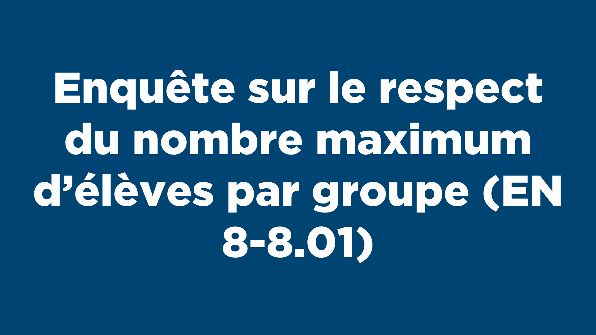 Enquête sur le respect du nombre maximum d’élèves par groupe (EN 8-8.01)